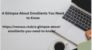 A Glimpse About Emollients You Need to Know