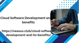 Cloud Software Development and its benefits