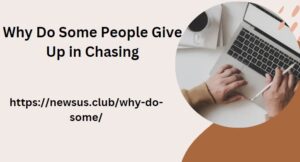 Why Do Some People Give Up in Chasing